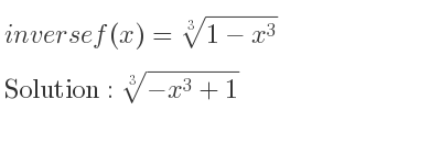 The inverse of f(x)=\sqrt[3]{1-x^3} is cube root of-x^3+1